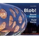 Blob!: Round Shapes, Fluid Forms - Architectur- Chris van Uffelen