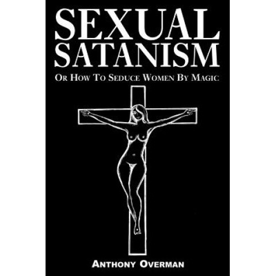 Sexual Satanism or How to Seduce Women by Magic