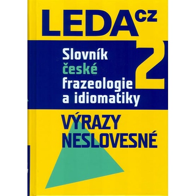 Slovník české frazeologie a idiomatiky 2 -- Výrazy neslovesné Čermák František a kolektiv