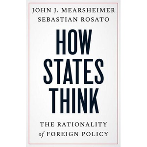 How States Think - The Rationality of Foreign Policy | John J. Mearsheimer, Sebastian Rosato (2024)