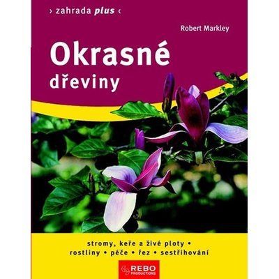 Okrasné dřeviny - Zahrada plus - 4. vydání - Robert Markley