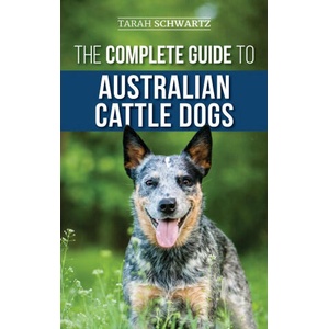 Complete Guide to Australian Cattle Dogs | Tarah Schwartz (ISBN: 9781952069222)