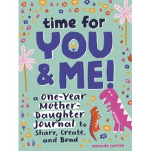 Time for You and Me!: A One-Year Mother Daughter Journal to Share, Create, and Bond Justice Amanda