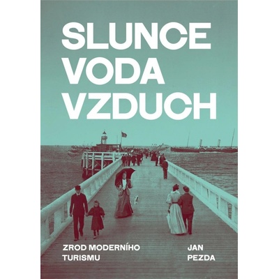 Slunce, voda, vzduch / Zrod moderního turismu