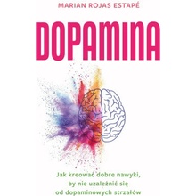 Dopamina. Jak kreować dobre nawyki, by nie uzależnić się od dopaminowych strzałów