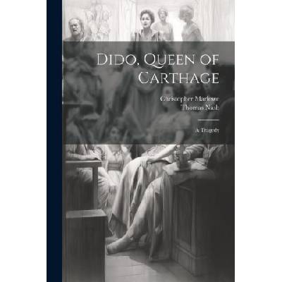 Dido, Queen of Carthage: A Tragedy | Christopher Marlowe