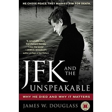 JFK and the Unspeakable Douglass James W.