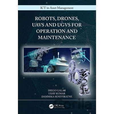 Robots, Drones, UAVs and UGVs for Operation and Maintenance - Diego Galar, Uday Kumar, Dammika Seneviratne