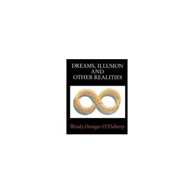 Dreams, Illusion, and Other Realities | Wendy Doniger O'Flaherty