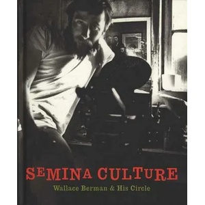 Semina Culture: Wallace Berman & His Circle | Stephen Fredman, Michael Duncan, Kristine McKenna (ISBN: 9781938922725)
