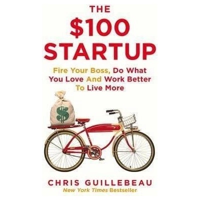 The $100 Startup: Fire Your Boss, Do What You Love and Work Better To Live More