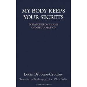 My Body Keeps Your Secrets | Lucia Osborne-Crowley (ISBN: 9781911648130)
