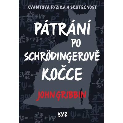 Pátrání po Schrödingerově kočce - Kvantová fyzika a skutečnost - John Gribbin