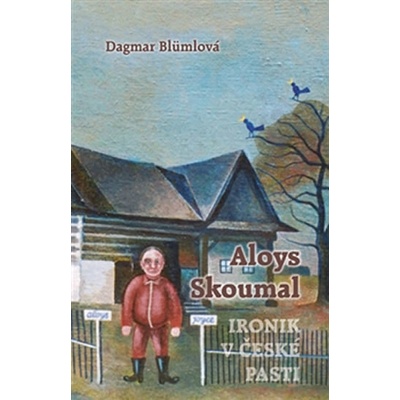 Aloys Skoumal – Ironik v české pasti - Dagmar Blümlová