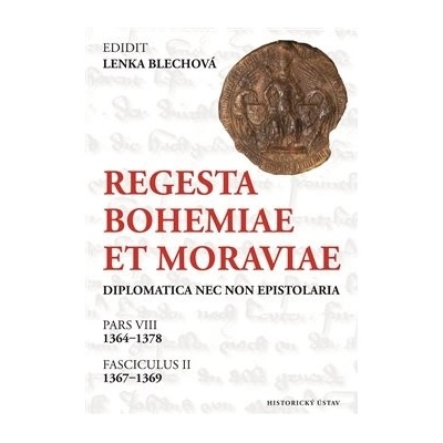 Regesta Bohemiae et Moraviae diplomatica nec non epistolaria. Pars VIII, 1364-1378. Fasciculus II, 1367–1369 - Lenka Blechová