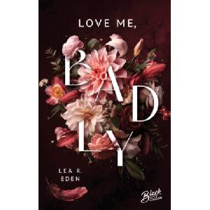Love Me, Badly | Mit wunderschönem Farbschnitt | Lea R. Eden (2025)