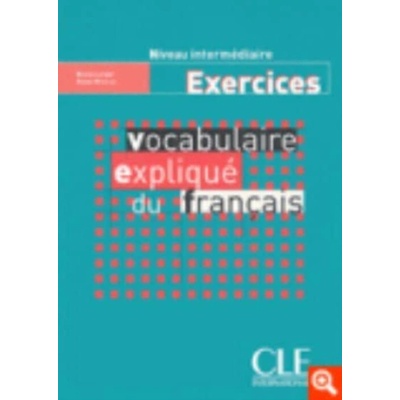 VOCABULAIRE EXPLIQUE DU FRANCAIS: EXERCICES -NIVEAU INTERMED