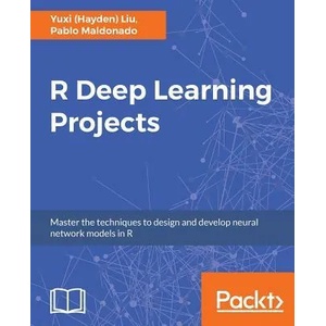 R Deep Learning Projects | Yuxi (Hayden) Liu, Pablo Maldonado (ISBN: 9781788478403)
