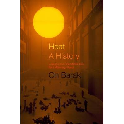 Heat, a History – Lessons from the Middle East for a Warming Planet (On Barak)() – Zbozi.Blesk.cz
