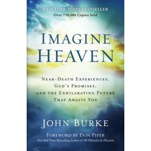 Imagine Heaven - Near-Death Experiences, God`s Promises, and the Exhilarating Future That Awaits You | John Burke (2015)