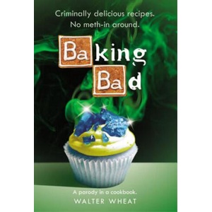 Baking Bad | Walt R Wheat (ISBN: 9780316381888)