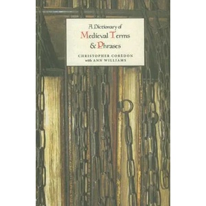 Dictionary of Medieval Terms and Phrases | Christopher Coredon (ISBN: 9781843841388)