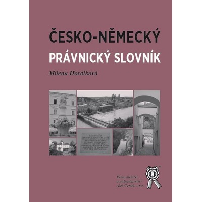 Česko-německý právnický slovník - Milena Horálková