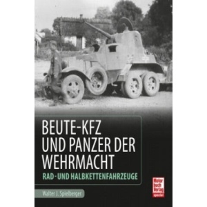 Beute-Kfz und Panzer der Wehrmacht | Walter J. Spielberger (2015)