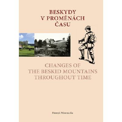 Beskydy v proměnách času Changes of the Beskid Mountains Throughout Time