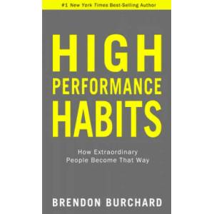 High Performance Habits: How Extraordinary People Become That Way | Burchard, Brendon (ISBN: 9781401964115)