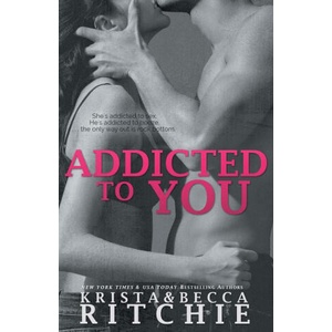 Addicted to You | Krista Ritchie, Becca Ritchie (ISBN: 9781682305171)