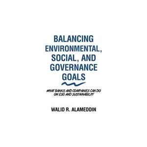 Balancing Environmental, Social, and Governance Goals | Walid R. Alameddin (ISBN: 9781665720106)