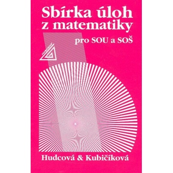 Sbírka úloh z matematiky pro SOU a SOŠ Milada Hudcová Libuše Kubičíková