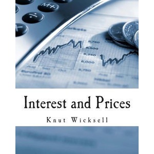 Interest and Prices (Large Print Edition): A Study of the Causes Regulating the Value of Money | Knut Wicksell, R F Kahn, Bertil Ohlin (ISBN: 9781495385827)