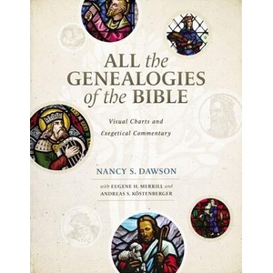 All the Genealogies of the Bible: Visual Charts and Exegetical Commentary | Eugene H. Merrill, Andreas J. Kostenberger (ISBN: 9780310536222)