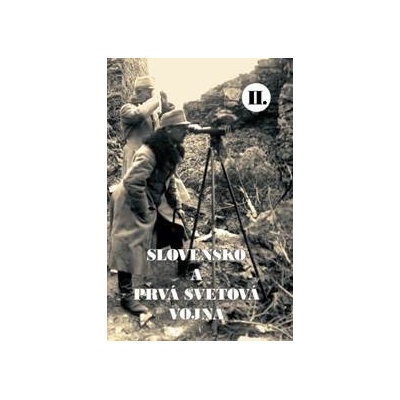 Slovensko a prvá svetová vojna II. - Martin Drobňák, Radoslav Turík