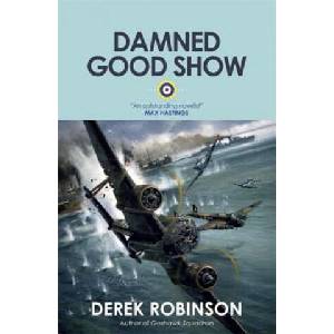 Damned Good Show | Derek Robinson (ISBN: 9780857051172)