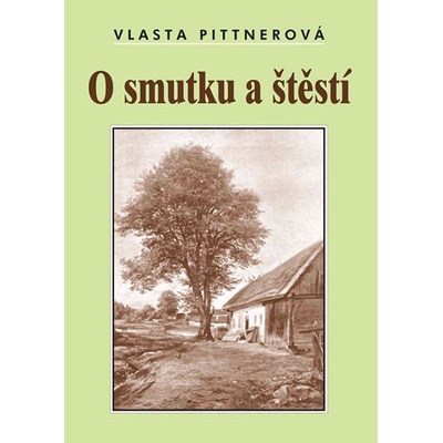 O smutku a štěstí Kniha - Pittnerová Vlasta