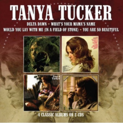 TANYA TUCKER - DELTA DAWN / WHAT'S YOUR MAMA'S NAME / WOULD YOU LAY WITH ME - IN A FIELD OF STONE / YOU ARE SO BEAUTIFUL CD