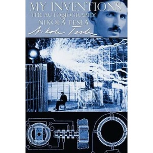 My Inventions - The Autobiography of Nikola Tesla | Nikola Tesla (2013)