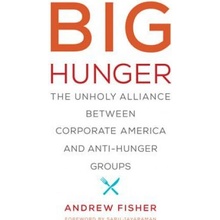 Big Hunger: The Unholy Alliance Between Corporate America and Anti-Hunger Groups Fisher AndrewPaperback