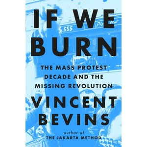 If We Burn: The Mass Protest Decade and the Missing Revolution (2025)