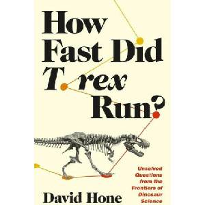 How Fast Did T. rex Run? - Unsolved Questions from the Frontiers of Dinosaur Science (2024)