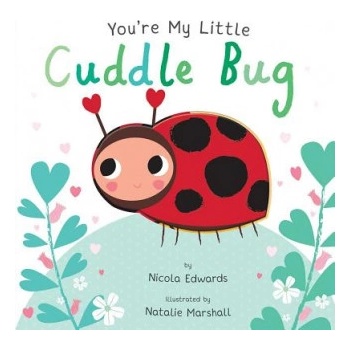 You're My Little Cuddle Bug | Nicola Edwards, Nathalie Marshal
