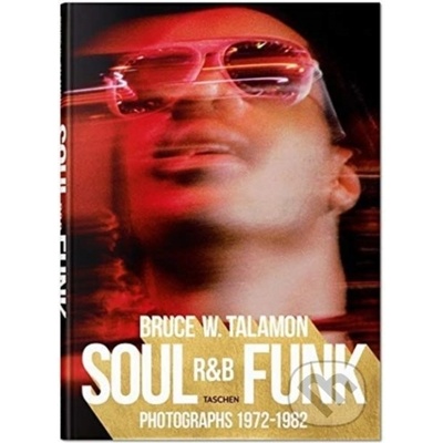 Bruce W. Talamon. Soul. R&B. Funk. Photographs 1972-1982 BW TALAMON – Hledejceny.cz