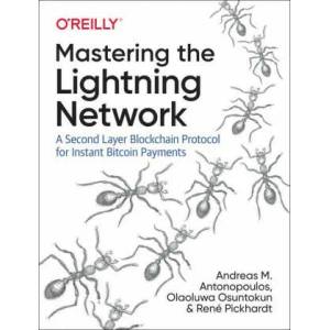Mastering the Lightning Network | Andreas M. Antonopoulos, Rene Pickhardt, Olaoluwa Osuntokun (ISBN: 9781492054863)