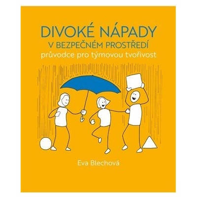 Divoké nápady v bezpečném prostředí - Eva Blechová