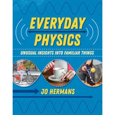 Everyday Physics: Unusual Insights Into Familiar Things - Hermans Jo