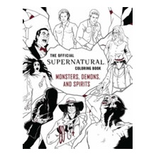 Official Supernatural Coloring Book: Monsters, Demons, and Spirits Insight Editions Paperback