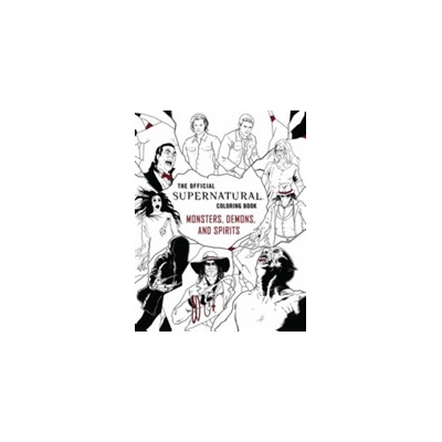Official Supernatural Coloring Book: Monsters, Demons, and Spirits Insight Editions Paperback